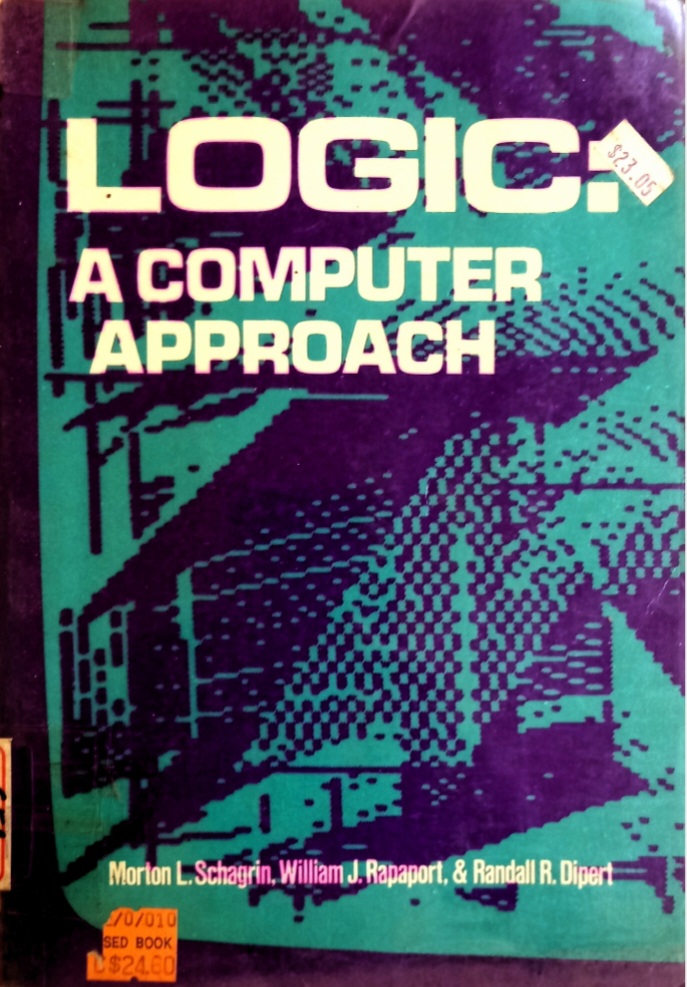 Logic: A Computer Approach by Morton L. Schagrin, William J. Rapaport, Randall R. Dipert