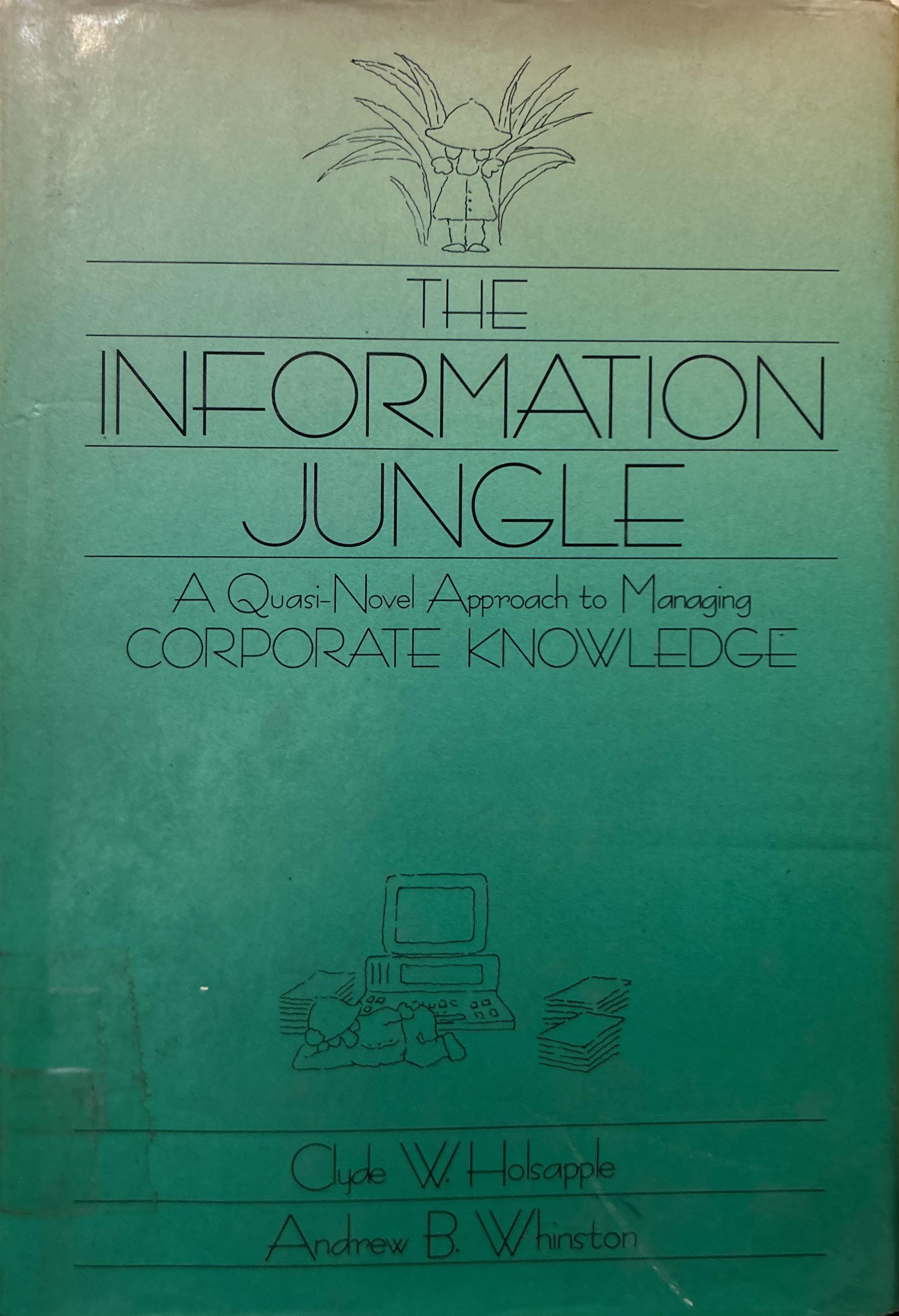 The Information Jungle: A Quasi-Novel Approach to Managing Corporate Knowledge