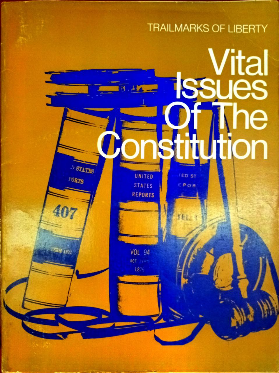TRAILMARKS OF LIBERTY VITAL ISSUES OF THE CONSTITUTION